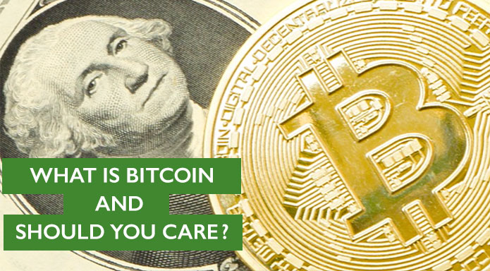 WHAT IS BITCOIN AND SHOULD YOU CARE?